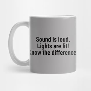 Sound is loud, lights are lit – know the difference Black Mug